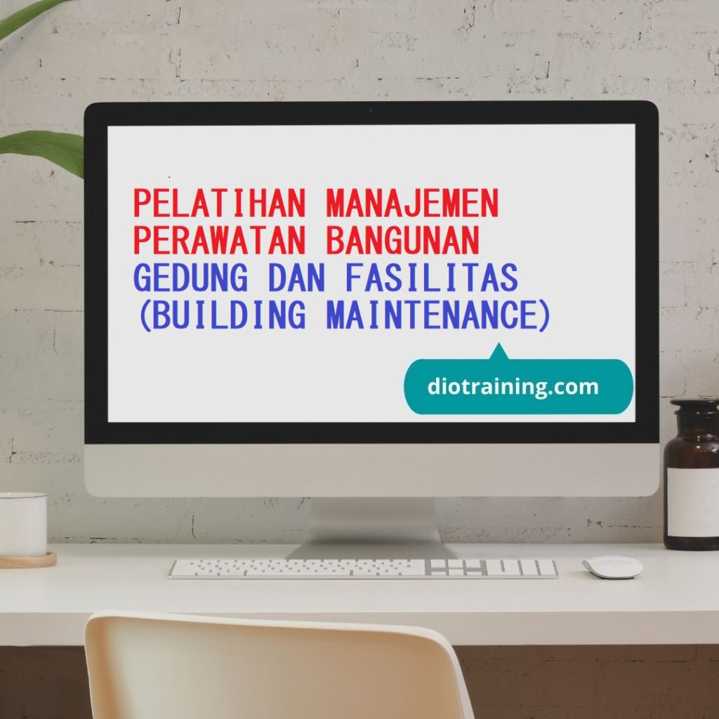 Pelatihan Manajemen Perawatan Bangunan Gedung Dan Fasilitas (Building Maintenance)