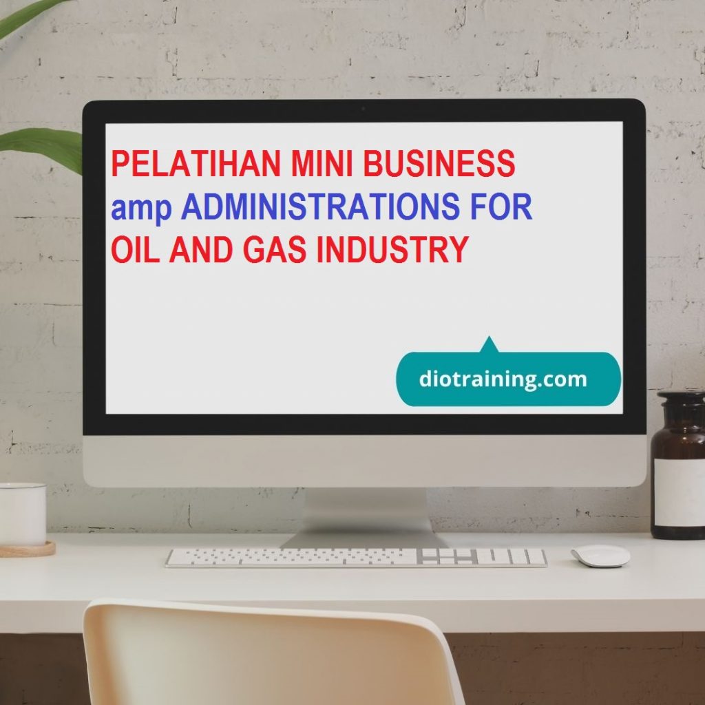 PELATIHAN MINI BUSINESS & ADMINISTRATIONS FOR OIL AND GAS INDUSTRY