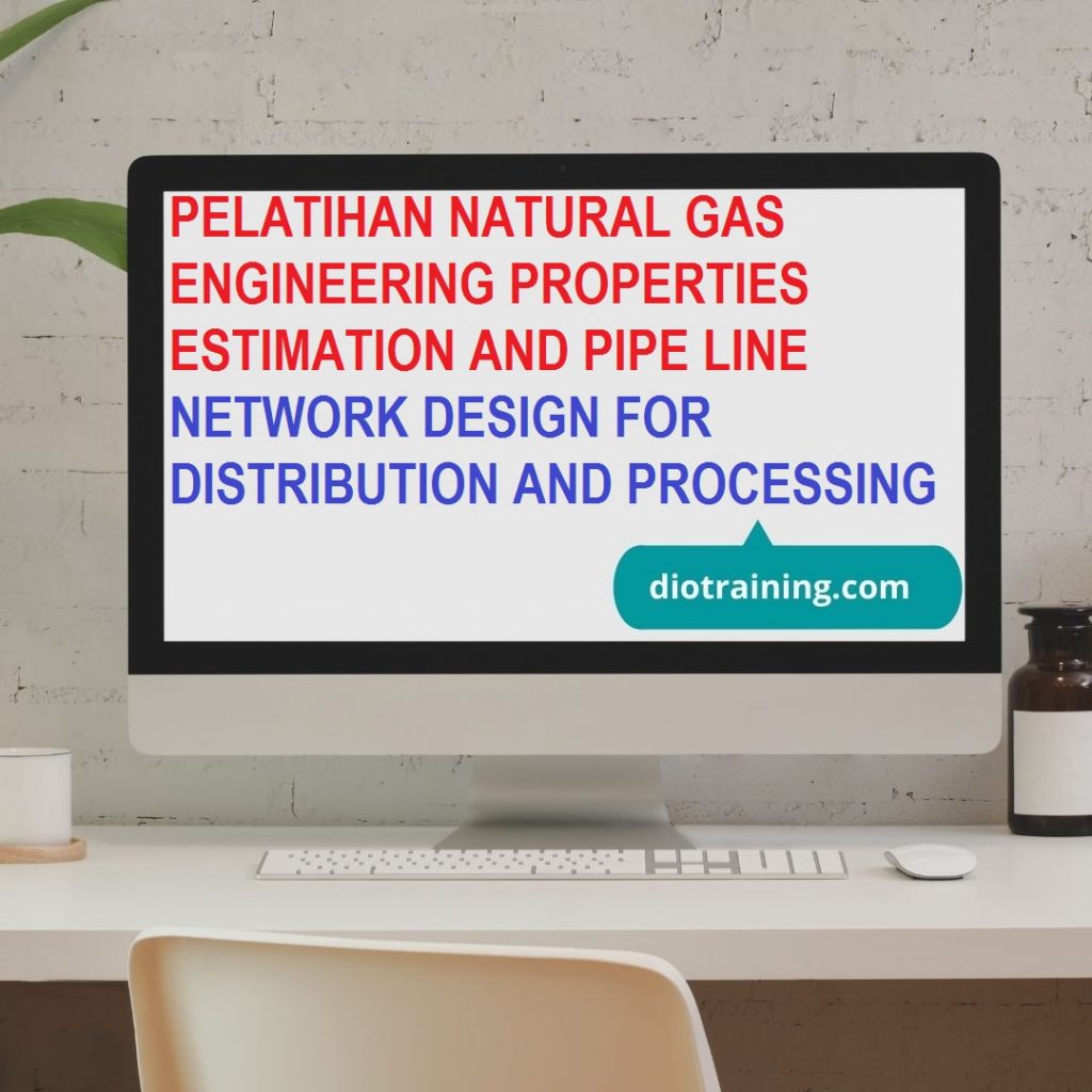 PELATIHAN NATURAL GAS ENGINEERING PROPERTIES ESTIMATION AND PIPE LINE NETWORK DESIGN FOR DISTRIBUTION AND PROCESSING