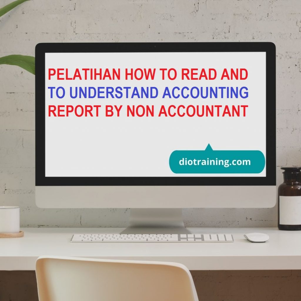 PELATIHAN HOW TO READ AND TO UNDERSTAND ACCOUNTING REPORT BY NON ACCOUNTANT