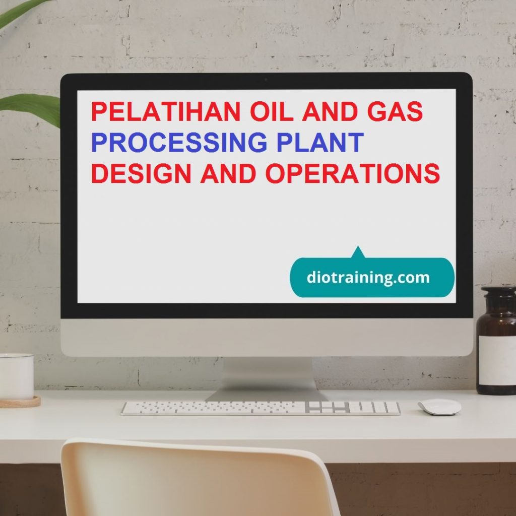PELATIHAN OIL AND GAS PROCESSING PLANT DESIGN AND OPERATIONS