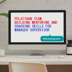 pelatihan KETERAMPILAN MENTORING DAN COACHING TEAM BUILDING BAGI MANAJER SUPERVISOR