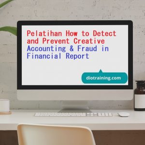 Pelatihan How to Detect and Prevent Creative Accounting & Fraud in Financial Report