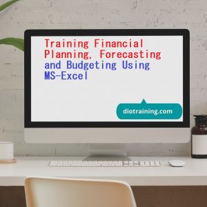 Pelatihan Financial Planning, Forecasting and Budgeting Using MS-Excel