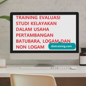 Pelatihan evaluasi studi kelayakan dalam usaha pertambangan batubara, logam dan non logam