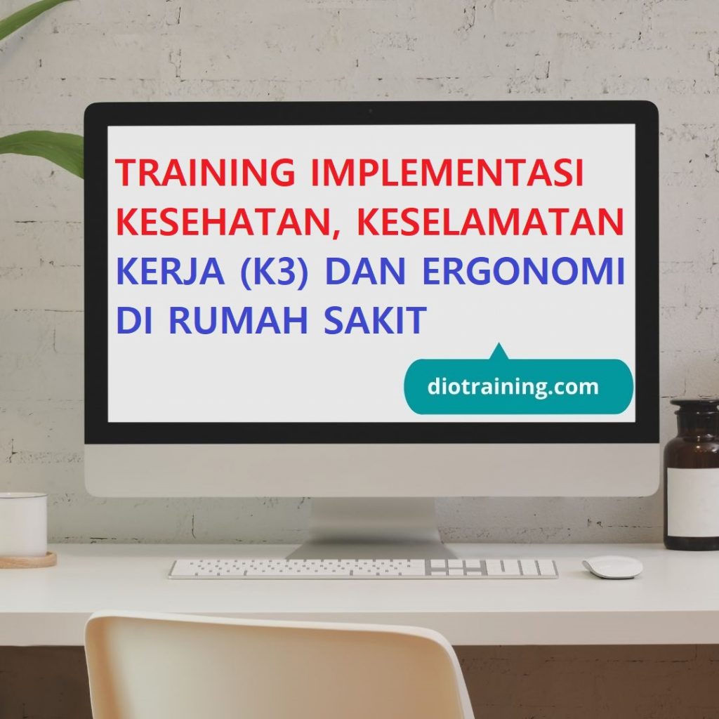 Pelatihan implementasi kesehatan, keselamatan kerja (K3) dan ergonomi di rumah sakit 