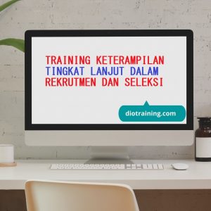 pelatihan keterampilan tingkat lanjut dalam rekrutmen dan seleksi