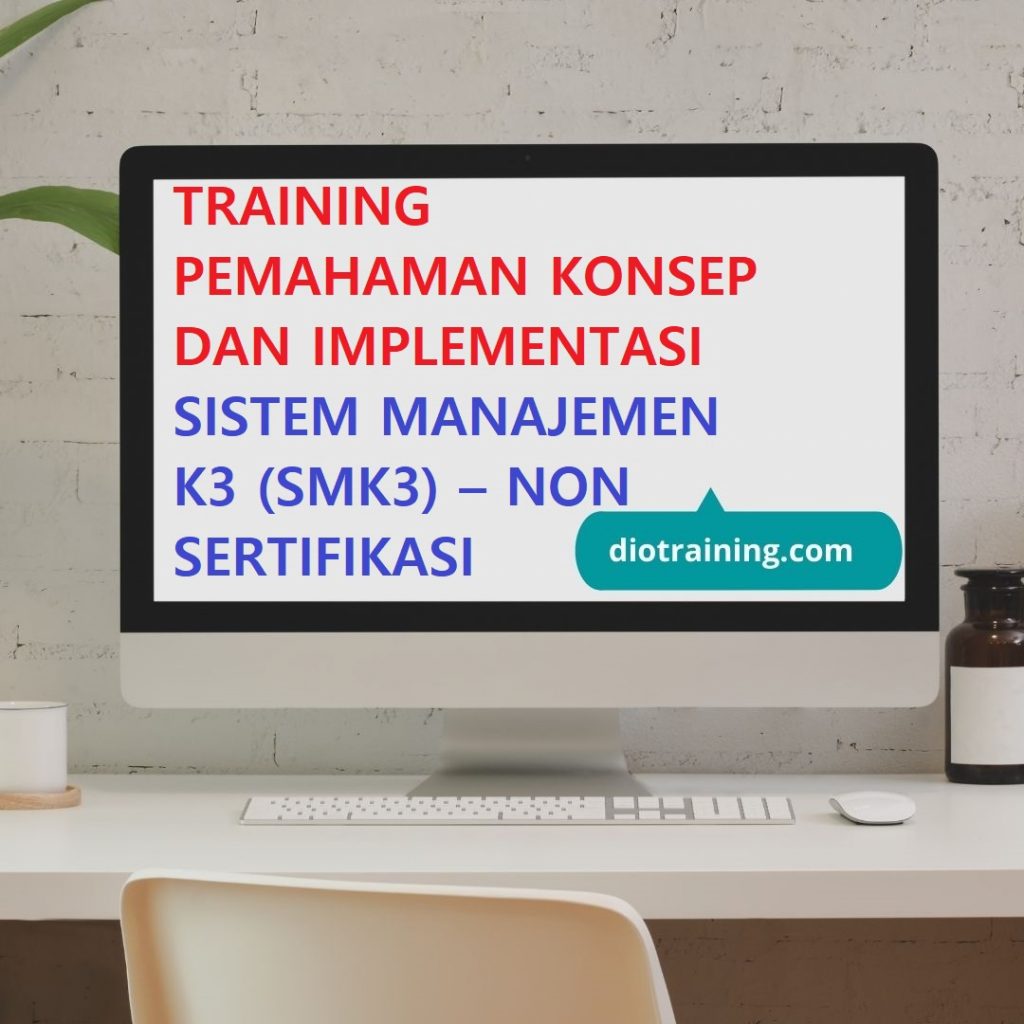 Pelatihan pemahaman konsep dan implementasi sistem manajemen K3 (SMK3) - non sertifikasi