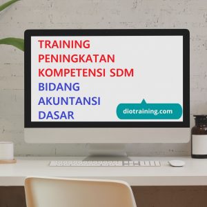 Pelatihan peningkatan kompetensi SDM bidang akuntansi dasar