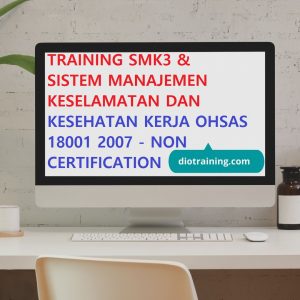 Pelatihan SMK3 & sistem manajemen keselamatan dan kesehatan kerja OHSAS 18001 2007 non sertifikasi