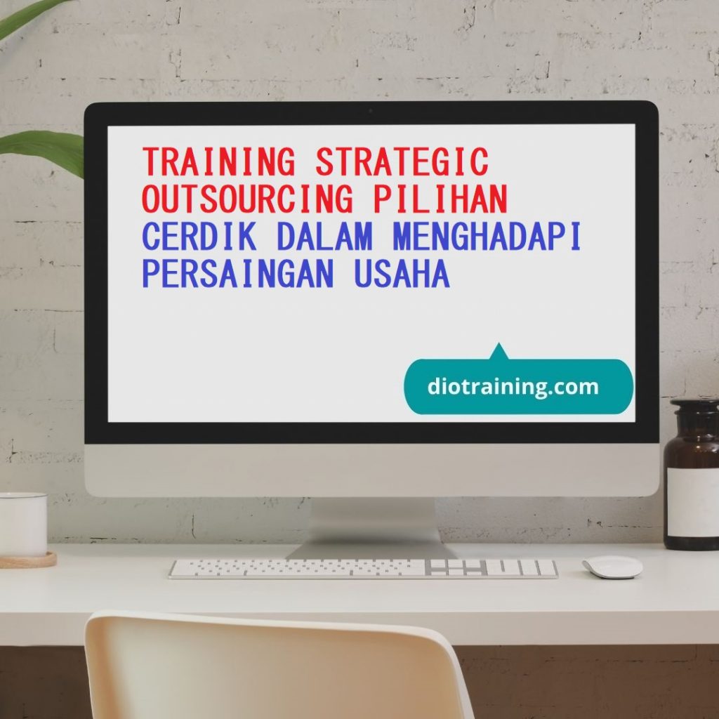 Pelatihan Strategic Outsourcing Pilihan Cerdik Dalam Menghadapi Persaingan Usaha