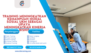 TRAINING Meningkatkan Kemampuan Modal Sosial UKM Sebagai Upaya Meningkatkan Kinerja Bisnis