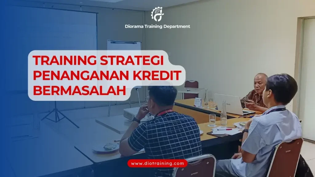 PELATIHAN STRATEGI PENANGANAN KREDIT BERMASALAH JAKARTA