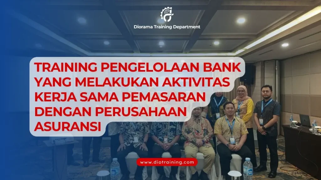 PELATIHAN PENGELOLAAN BANK YANG MELAKUKAN AKTIVITAS KERJA SAMA PEMASARAN DENGAN PERUSAHAAN ASURANSI JAKARTA