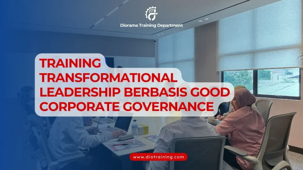 PELATIHAN TRANSFORMATIONAL LEADERSHIP BERBASIS GOOD CORPORATE GOVERNANCE JAKARTA